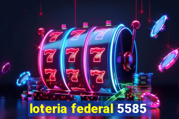 loteria federal 5585